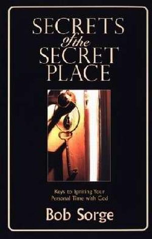 Secrets Of The Secret Place PB - Bob Sorge